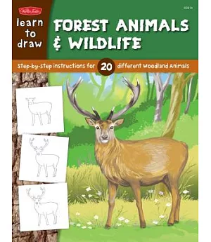 Learn to Draw Forest Animals & Wildlife: Learn to Draw 20 Different Woodland Animals, Step by Easy Step, Shape by Simple Shape!