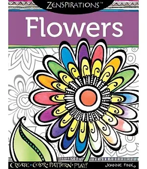 Zenspirations Flowers: Create, Color, Pattern, Play!
