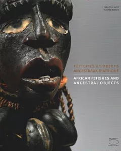 Fetiches Et Objets Ancestraux D’Afrique / African Fetishes and Ancestral Objects