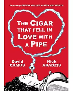 The Cigar That Fell in Love With a Pipe: Featuring Orson Welles & Rita Hayworth