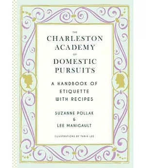 The Charleston Academy of Domestic Pursuits: A Handbook of Etiquette With Recipes