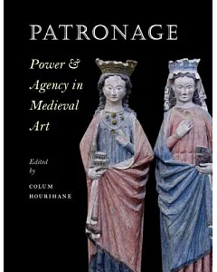 Patronage: Power & Agency in Medieval Art