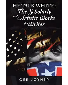 He Talk White: The Scholarly and Artistic Works of a Writer