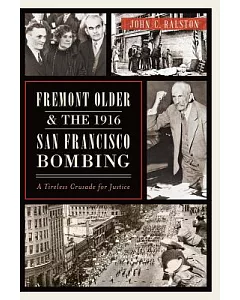 Fremont Older & the 1916 San Francisco Bombing: A Tireless Crusade for Justice