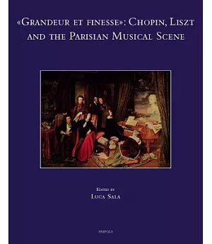 Grandeur Et Finesse: Chopin, Liszt and the Parisian Musical Scene