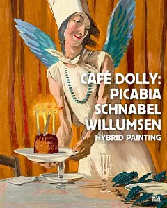 Cafe Dolly: Picabia, Schnabel, Willumsen: Hybrid Painting