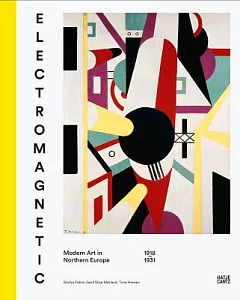 Electromagnetic: Modern Art in Northern Europe, 1918-1931