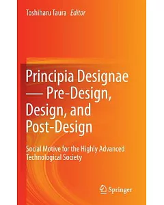 Principia Designae--Pre-Design, Design, and Post-Design: Social Motive for the Highly Advanced Technological Society