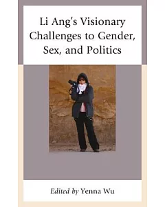 Li Ang’s Visionary Challenges to Gender, Sex, and Politics