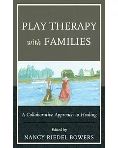 Play Therapy With Families: A Collaborative Approach to Healing