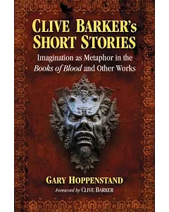 clive Barker’s Short Stories: Imagination As Metaphor in the Books of Blood and Other Works