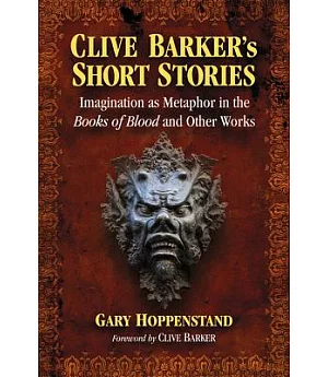 Clive Barker’s Short Stories: Imagination As Metaphor in the Books of Blood and Other Works