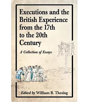 Executions and the British Experience from the 17th to the 20th Century: A Collection of Essays