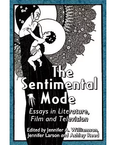 The Sentimental Mode: Essays in Literature, Film and Television