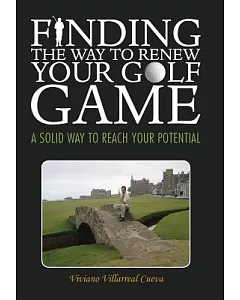 Finding the Way to Renew Your Golf Game: A Solid Way to Reach Your Potential