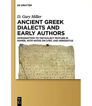 Ancient Greek Dialects and Early Authors: Introduction to the Dialect Mixture in Homer, with Notes on Lyric and Herodotus