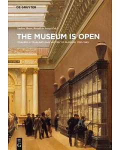 The Museum is Open: Towards a Transnational History of Museums, 1750-1940