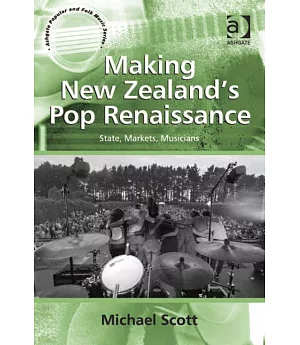 Making New Zealand’s Pop Renaissance: State, Markets, Musicians