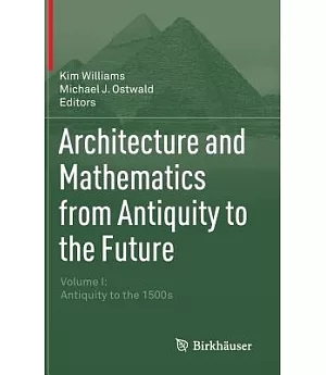 Architecture and Mathematics from Antiquity to the Future: Antiquity to the 1500s