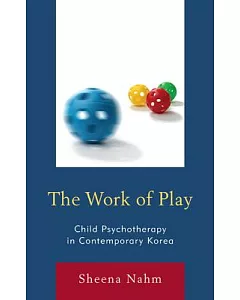 The Work of Play: Child Psychotherapy in Contemporary Korea