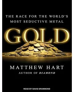 Gold: The Race for the World’s Most Seductive Metal