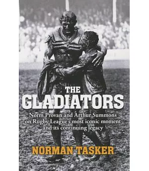 The Gladiators: Norm Provan and Arthur Summons on Rugby League’s Most Iconic Moment and Its Continuing Legacy