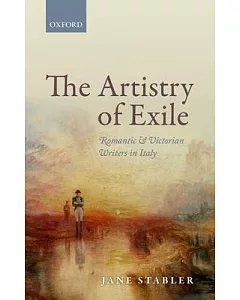 The Artistry of Exile: Romantic and Victorian Writers in Italy