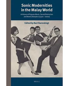 Sonic Modernities in the Malay World: A History of Popular Music, Social Distinction and Novel Lifestyles (1930s – 2000s)