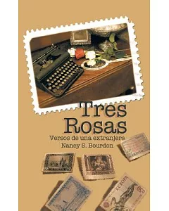 Tres Rosas: Versos De Una Extranjera