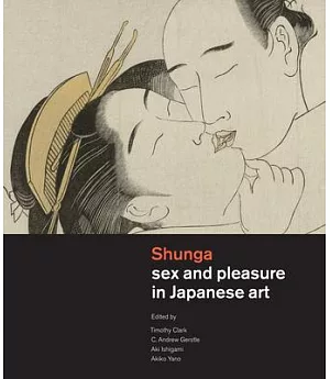 Shunga: Sex and Pleasure in Japanese Art