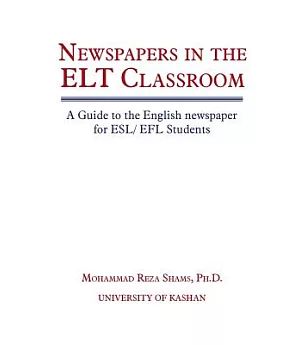 Newspapers in the ELT Classroom: A Guide to the English newspaper for ESL/ EFL Students