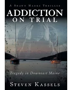 Addiction on Trial: Tragedy in Downeast Maine
