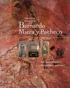 The Art & Legacy of Bernardo Miera Y Pacheco: New Spain’s Explorer, Cartographer, and Artist