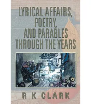 Lyrical Affairs, Poetry, and Parables Through the Years