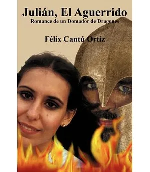 Julián, El Aguerrido: Romance De Un Domador De Dragones