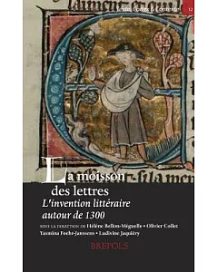 La Moisson Des Lettres: L’invention Litteraire Autour De 1300