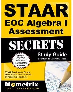 STAAR EOC Algebra I Assessment Secrets Study Guide: Staar Test Reviews for the State of Texas Assessments of Academic Readiness