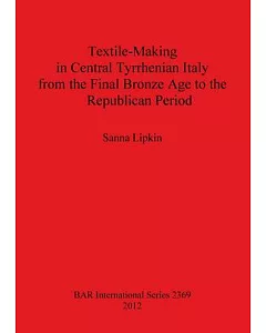Textile-making in Central Tyrrhenian Italy from the Final Bronze Age to the Republican Period