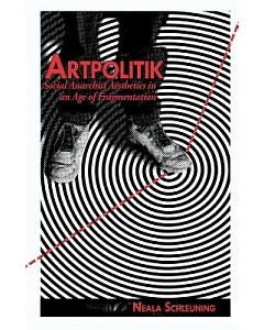 Artpolitik: Social Anarchist Aesthetics in an Age of Fragmentation