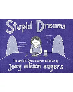 Stupid Dreams: The Complete 5-minute Comics Collection