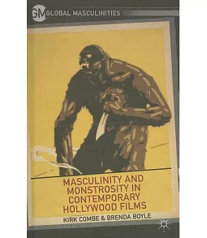 Masculinity and Monstrosity in Contemporary Hollywood Films