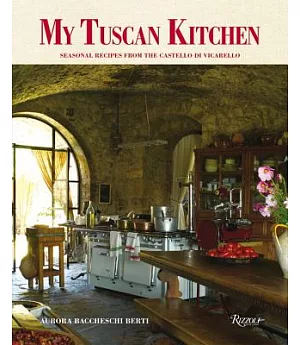 My Tuscan Kitchen: Seasonal Recipes from the Castello di Vicarello