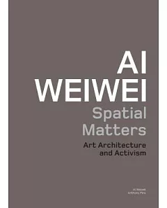 Ai weiwei: Spatial Matters: Art Architecture and Activism
