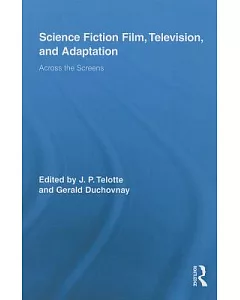 Science Fiction Film, Television, and Adaptation: Across the Screens