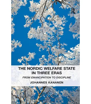The Nordic Welfare State in Three Eras: From Emancipation to Discipline