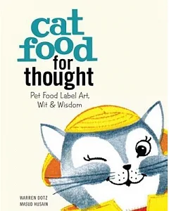 Cat Food for Thought: Pet Food Label Art, Wit & Wisdom