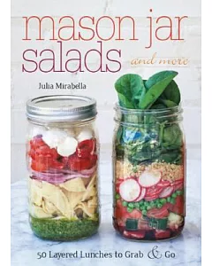 Mason Jar Salads and More: 50 Layered Lunches to Grab & Go
