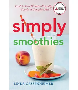Simply Smoothies: Fresh & Fast Diabetes-Friendly Snacks & Complete Meals