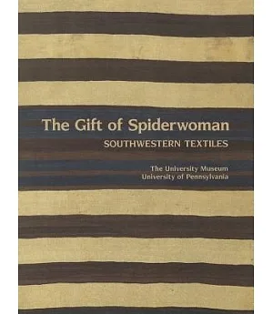 The Gift of Spiderwoman: Southwestern Textiles: The Navajo Tradition