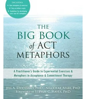 The Big Book of Act Metaphors: A Practitioner’s Guide to Experiential Exercises & Metaphors in Acceptance & Commitment Therapy
